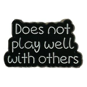 Does Not Play Well With Others Funny Black White Enamel Pin Brooch